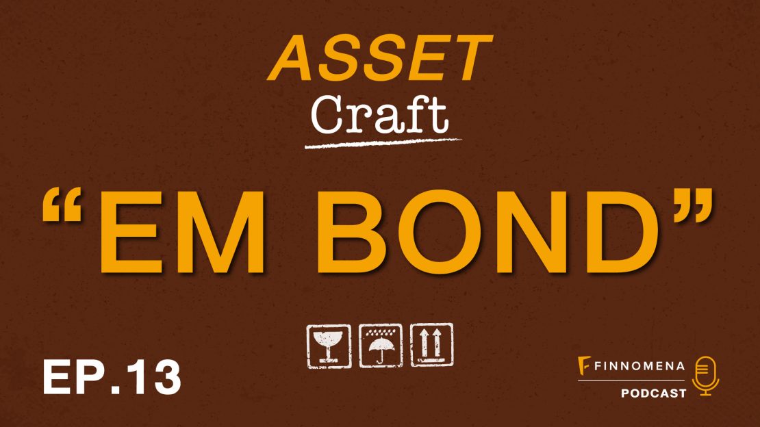 Asset Craft Podcast Ep.13 : "EM BOND"