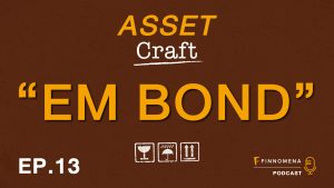 Asset Craft Podcast Ep.13 : "EM BOND"